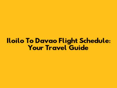 Iloilo To Davao Flight Schedule: Your Travel Guide