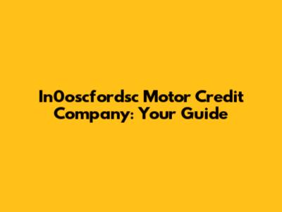 In0oscfordsc Motor Credit Company: Your Guide