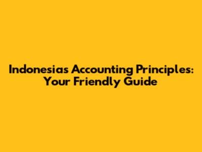 Indonesia's Accounting Principles: Your Friendly Guide
