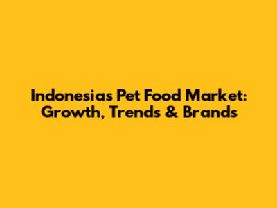 Indonesia's Pet Food Market: Growth, Trends & Brands