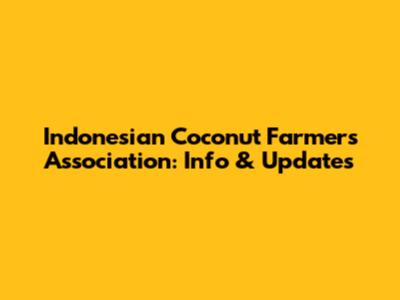 Indonesian Coconut Farmers Association: Info & Updates