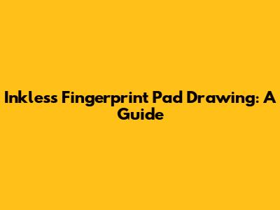 Inkless Fingerprint Pad Drawing: A Guide