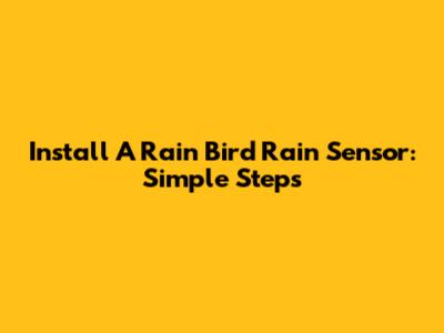 Install A Rain Bird Rain Sensor: Simple Steps