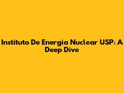 Instituto De Energia Nuclear USP: A Deep Dive