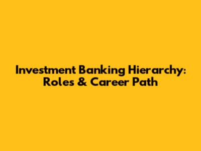 Investment Banking Hierarchy: Roles & Career Path
