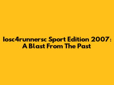 Iosc4runnersc Sport Edition 2007: A Blast From The Past