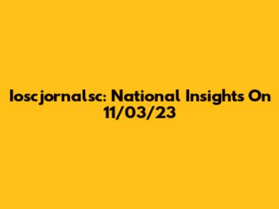 Ioscjornalsc: National Insights On 11/03/23