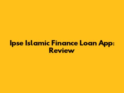 Ipse Islamic Finance Loan App: Review