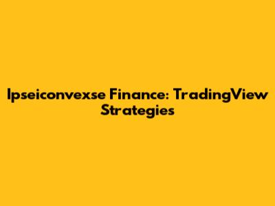Ipseiconvexse Finance: TradingView Strategies
