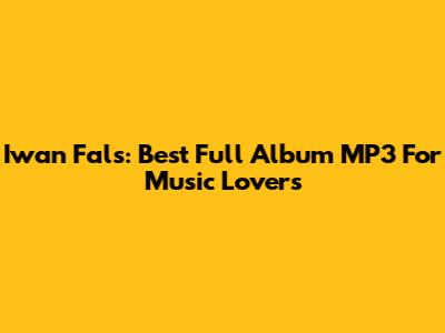 Iwan Fals: Best Full Album MP3 For Music Lovers