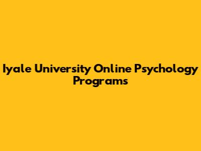 Iyale University Online Psychology Programs