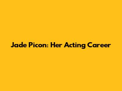 Jade Picon: Her Acting Career