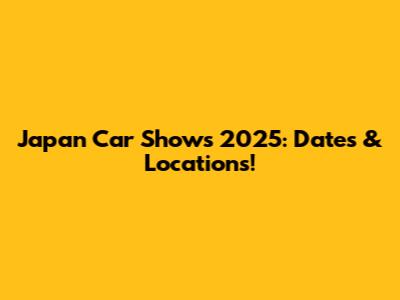 Japan Car Shows 2025: Dates & Locations!