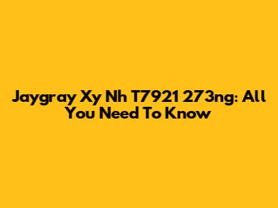Jaygray Xy Nh T7921 273ng: All You Need To Know