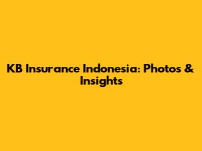 KB Insurance Indonesia: Photos & Insights
