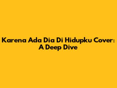 Karena Ada Dia Di Hidupku Cover: A Deep Dive