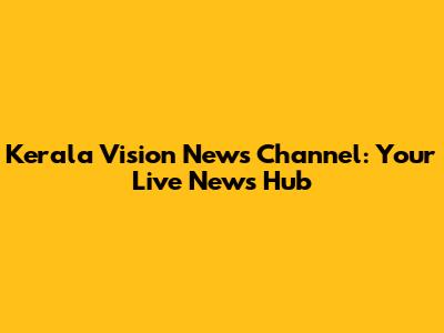 Kerala Vision News Channel: Your Live News Hub