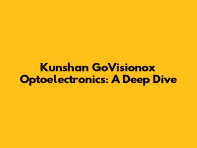 Kunshan GoVisionox Optoelectronics: A Deep Dive