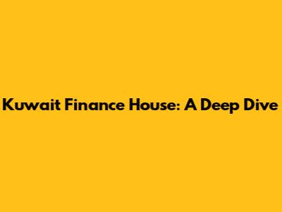 Kuwait Finance House: A Deep Dive