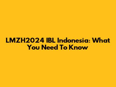 LMZH2024 IBL Indonesia: What You Need To Know