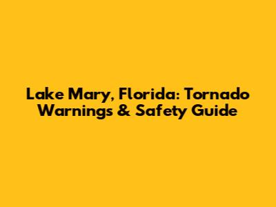 Lake Mary, Florida: Tornado Warnings & Safety Guide