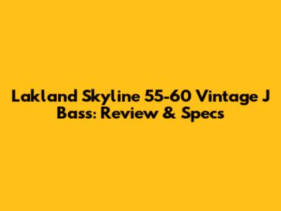 Lakland Skyline 55-60 Vintage J Bass: Review & Specs