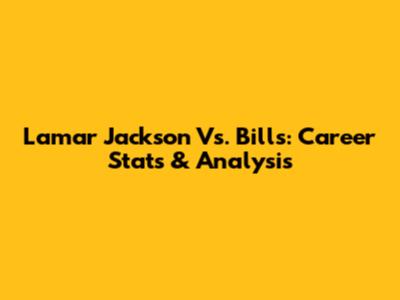 Lamar Jackson Vs. Bills: Career Stats & Analysis