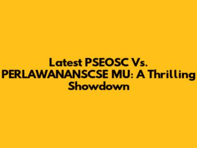 Latest PSEOSC Vs. PERLAWANANSCSE MU: A Thrilling Showdown