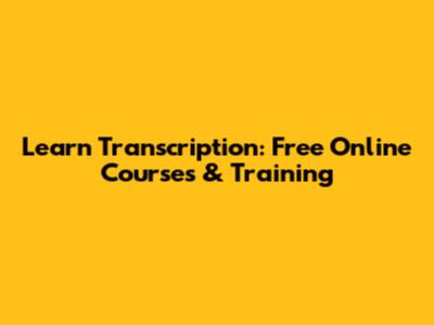 Learn Transcription: Free Online Courses & Training
