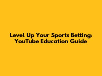 Level Up Your Sports Betting: YouTube Education Guide