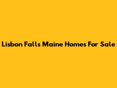 Lisbon Falls Maine Homes For Sale
