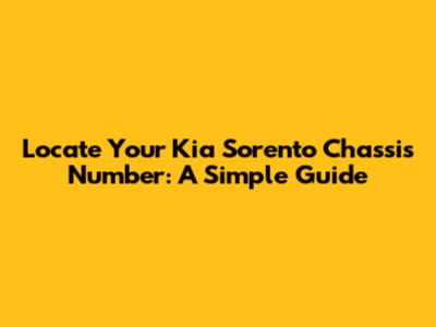Locate Your Kia Sorento Chassis Number: A Simple Guide