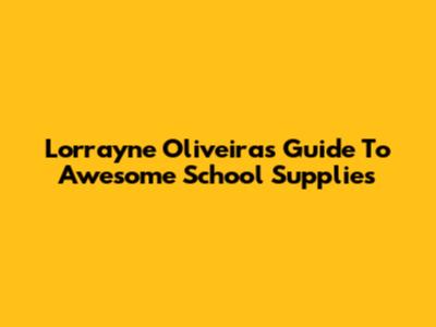 Lorrayne Oliveira's Guide To Awesome School Supplies
