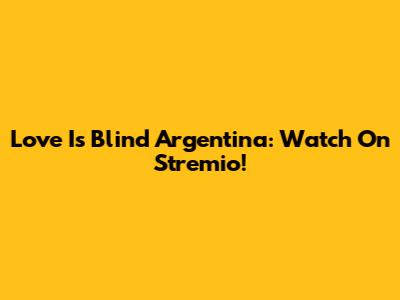 Love Is Blind Argentina: Watch On Stremio!