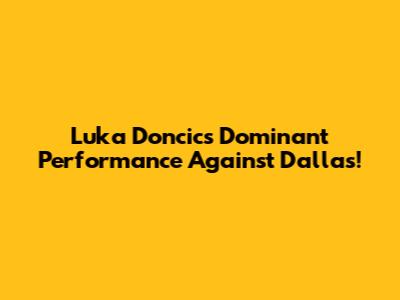 Luka Doncic's Dominant Performance Against Dallas!