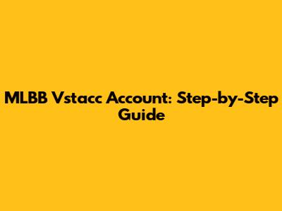 MLBB Vstacc Account: Step-by-Step Guide