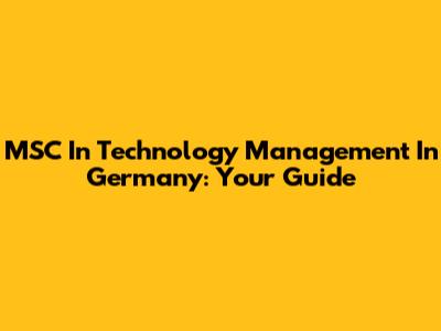 MSC In Technology Management In Germany: Your Guide