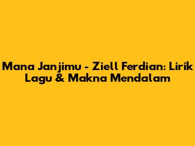 Mana Janjimu - Ziell Ferdian: Lirik Lagu & Makna Mendalam