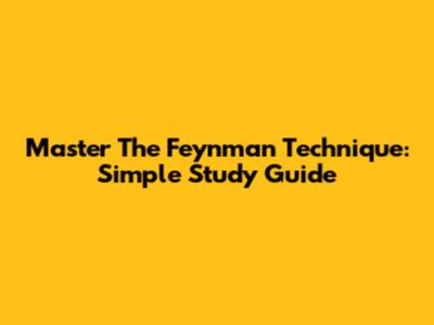 Master The Feynman Technique: Simple Study Guide