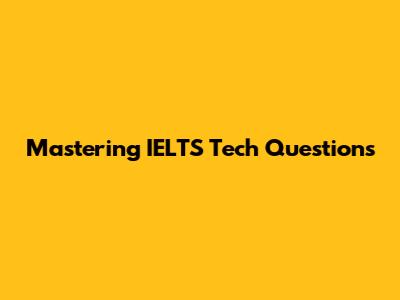 Mastering IELTS Tech Questions