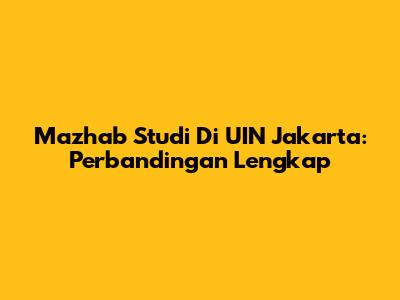 Mazhab Studi Di UIN Jakarta: Perbandingan Lengkap
