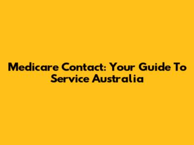 Medicare Contact: Your Guide To Service Australia