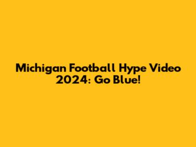 Michigan Football Hype Video 2024: Go Blue!
