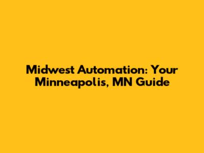 Midwest Automation: Your Minneapolis, MN Guide
