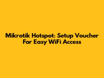 Mikrotik Hotspot: Setup Voucher For Easy WiFi Access