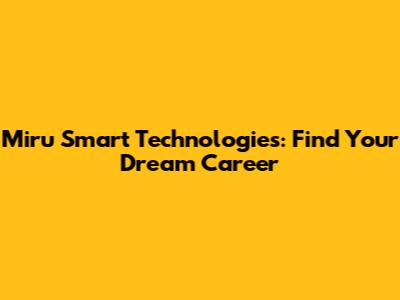 Miru Smart Technologies: Find Your Dream Career