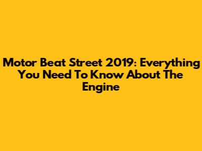 Motor Beat Street 2019: Everything You Need To Know About The Engine