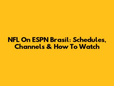 NFL On ESPN Brasil: Schedules, Channels & How To Watch