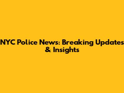 NYC Police News: Breaking Updates & Insights
