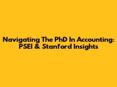 Navigating The PhD In Accounting: PSEI & Stanford Insights